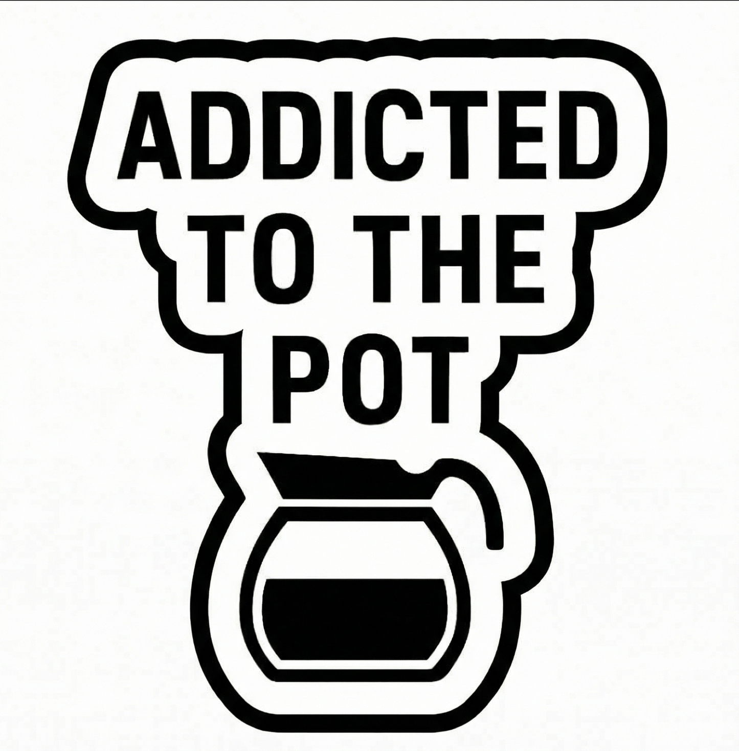 Addicted to the Pot - 3" Coffee Sticker
